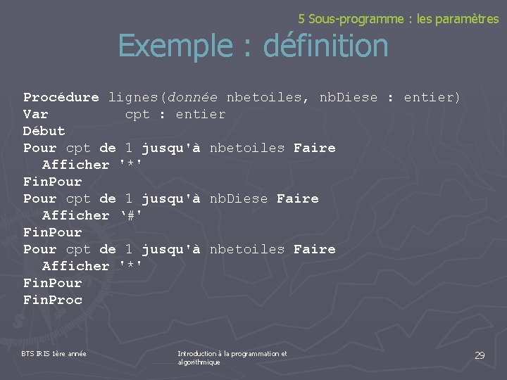 5 Sous-programme : les paramètres Exemple : définition Procédure lignes(donnée nbetoiles, nb. Diese :