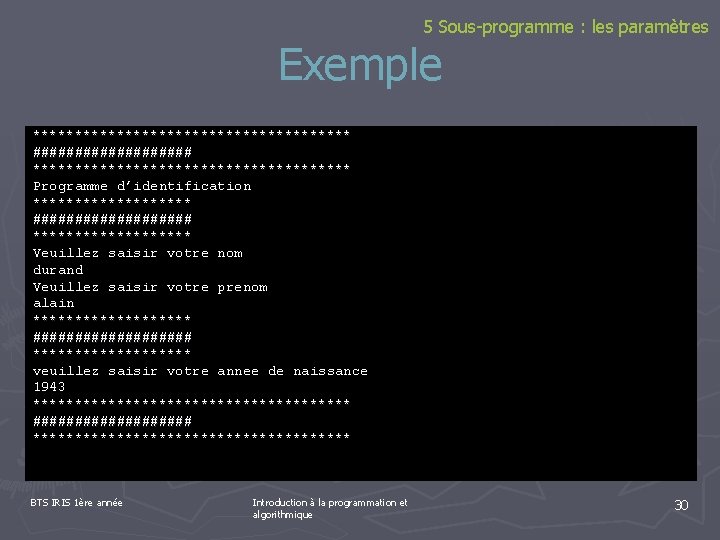 5 Sous-programme : les paramètres Exemple ******************* ########## ************************************** Programme d’identification ********** ########## **********