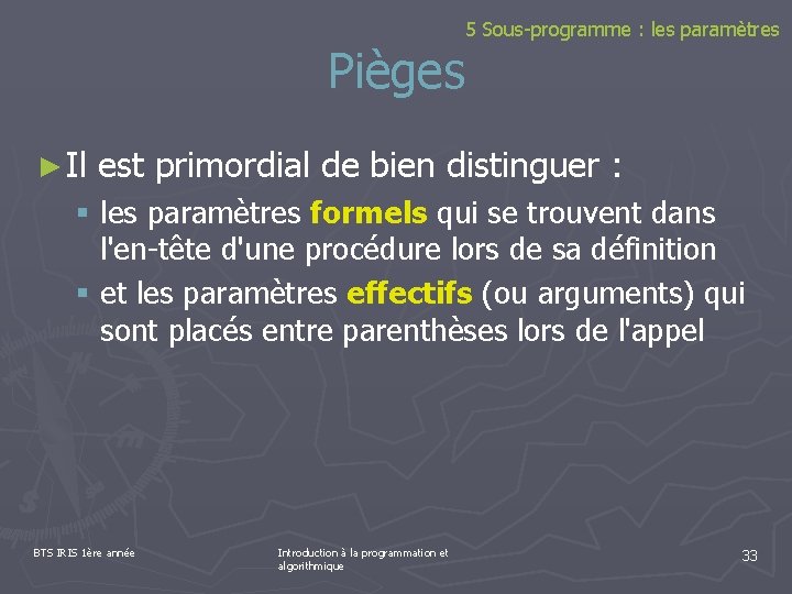 5 Sous-programme : les paramètres Pièges ► Il est primordial de bien distinguer :