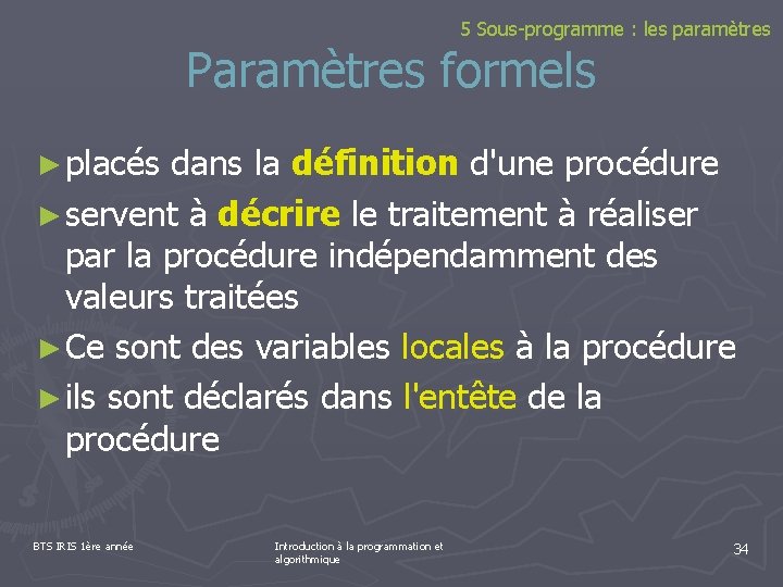 5 Sous-programme : les paramètres Paramètres formels ► placés dans la définition d'une procédure