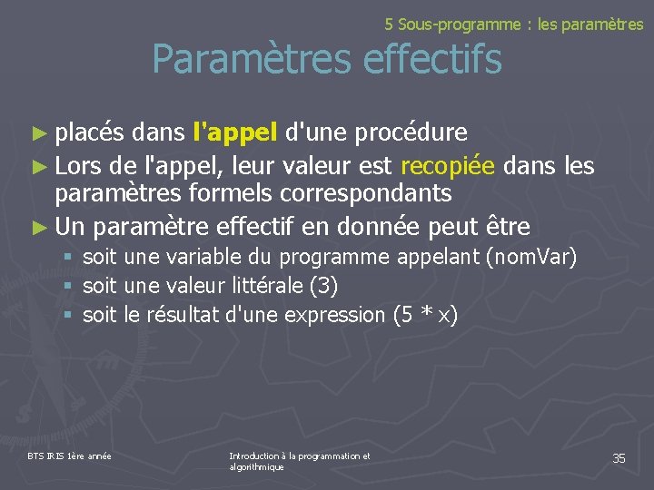 5 Sous-programme : les paramètres Paramètres effectifs ► placés dans l'appel d'une procédure ►