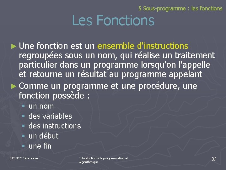5 Sous-programme : les fonctions Les Fonctions ► Une fonction est un ensemble d'instructions