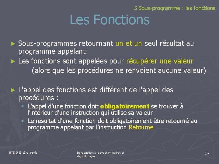 5 Sous-programme : les fonctions Les Fonctions Sous-programmes retournant un et un seul résultat