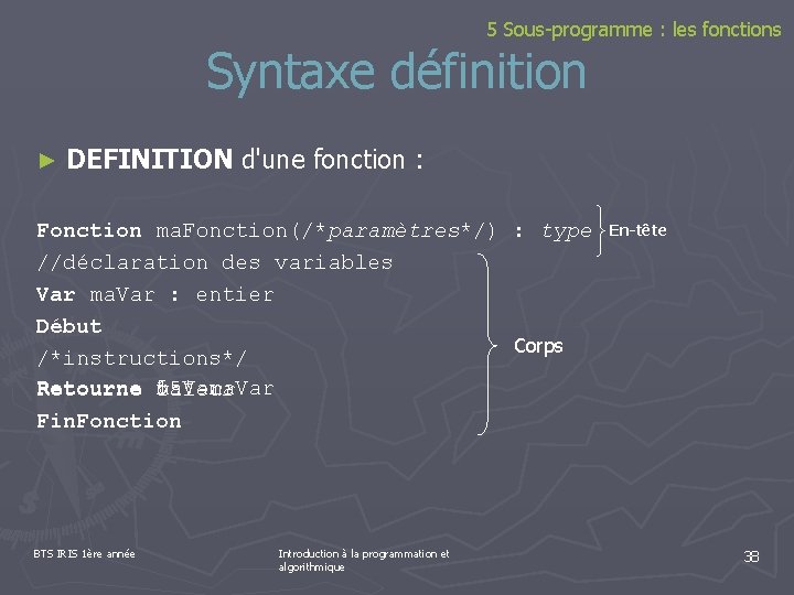 5 Sous-programme : les fonctions Syntaxe définition ► DEFINITION d'une fonction : Fonction ma.