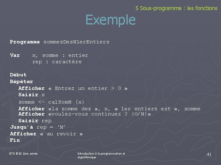 5 Sous-programme : les fonctions Exemple Programme sommes. Des. N 1 er. Entiers Var