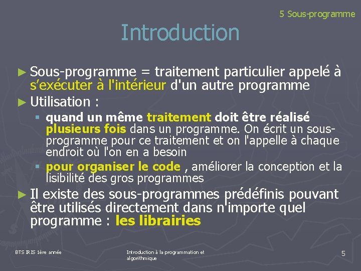 Introduction 5 Sous-programme ► Sous-programme = traitement particulier appelé à s’exécuter à l'intérieur d'un