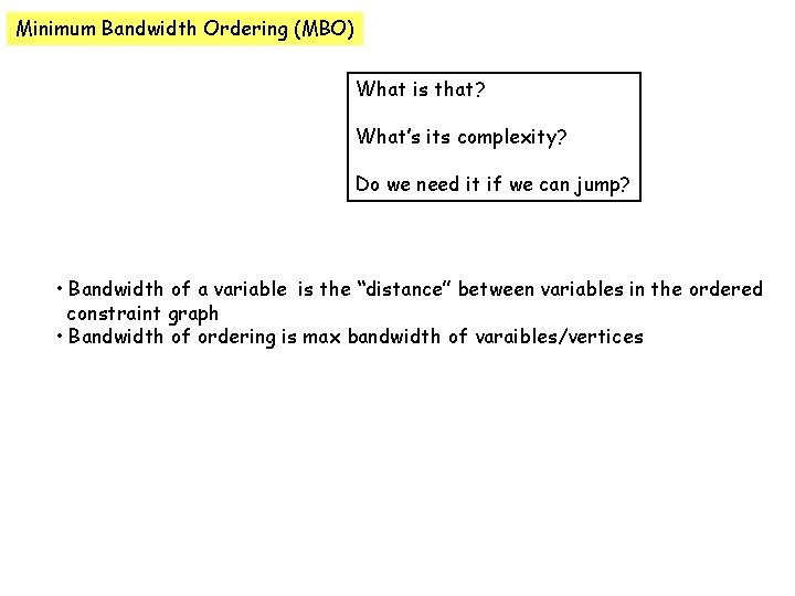 Minimum Bandwidth Ordering (MBO) What is that? What’s its complexity? Do we need it