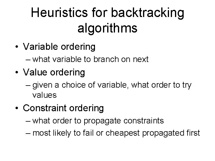 Heuristics for backtracking algorithms • Variable ordering – what variable to branch on next