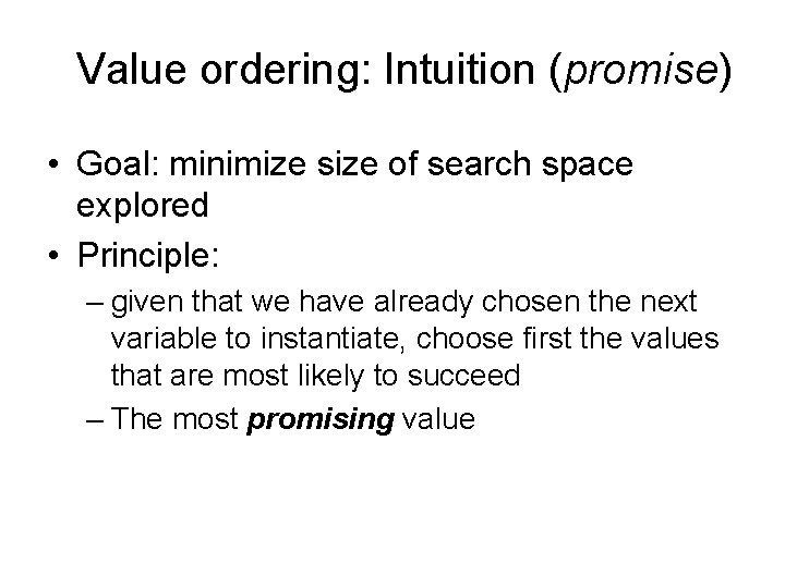 Value ordering: Intuition (promise) • Goal: minimize size of search space explored • Principle: