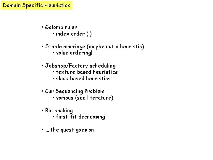 Domain Specific Heuristics • Golomb ruler • index order (!) • Stable marriage (maybe