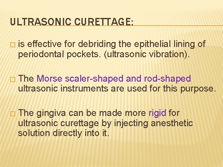 ULTRASONIC CURETTAGE: � is effective for debriding the epithelial lining of periodontal pockets. (ultrasonic