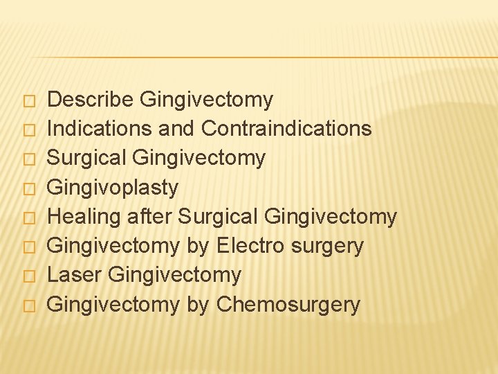 � � � � Describe Gingivectomy Indications and Contraindications Surgical Gingivectomy Gingivoplasty Healing after