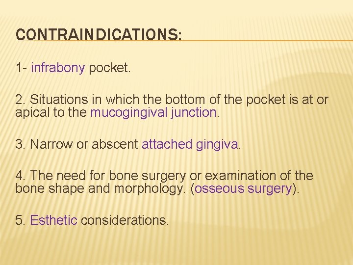 CONTRAINDICATIONS: 1 - infrabony pocket. 2. Situations in which the bottom of the pocket