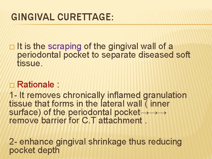 GINGIVAL CURETTAGE: � It is the scraping of the gingival wall of a periodontal