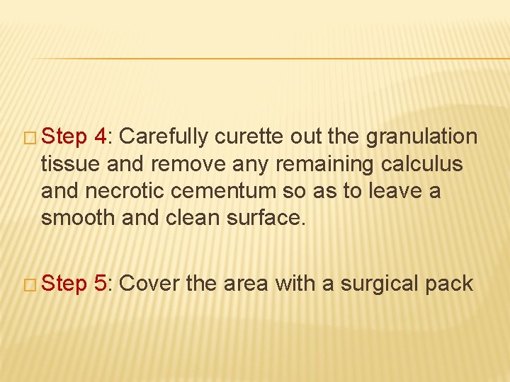 � Step 4: Carefully curette out the granulation tissue and remove any remaining calculus