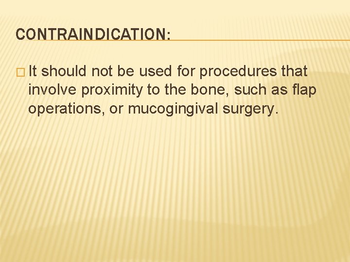 CONTRAINDICATION: � It should not be used for procedures that involve proximity to the