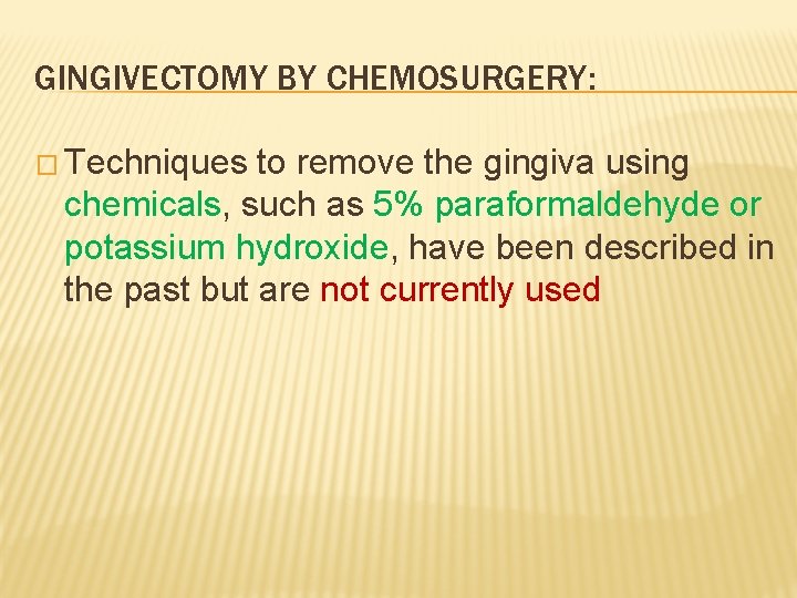 GINGIVECTOMY BY CHEMOSURGERY: � Techniques to remove the gingiva using chemicals, such as 5%