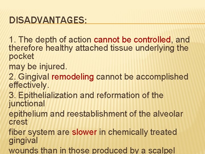 DISADVANTAGES: 1. The depth of action cannot be controlled, and therefore healthy attached tissue