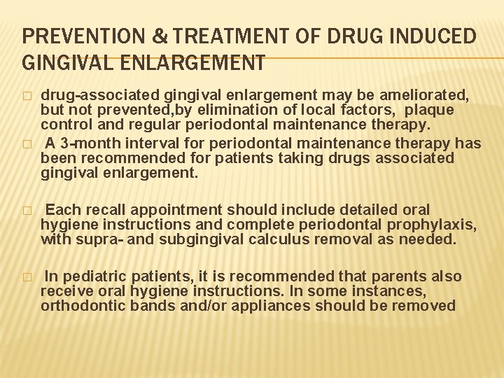 PREVENTION & TREATMENT OF DRUG INDUCED GINGIVAL ENLARGEMENT � � drug-associated gingival enlargement may