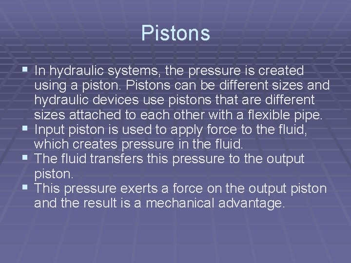 Pistons § In hydraulic systems, the pressure is created using a piston. Pistons can