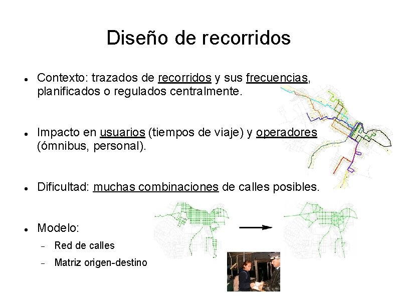 Diseño de recorridos Contexto: trazados de recorridos y sus frecuencias, planificados o regulados centralmente.