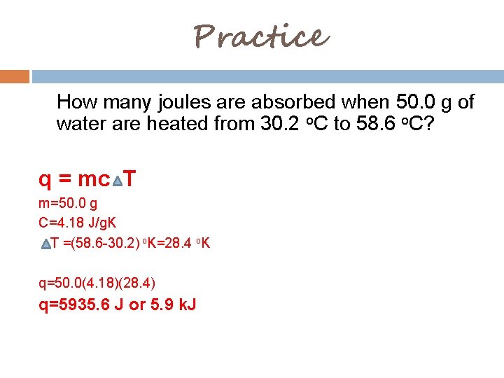 Practice How many joules are absorbed when 50. 0 g of water are heated