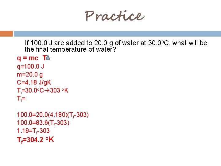 Practice If 100. 0 J are added to 20. 0 g of water at