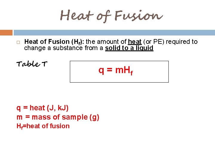 Heat of Fusion (Hf): the amount of heat (or PE) required to change a