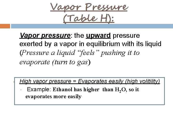 Vapor Pressure (Table H): Vapor pressure: the upward pressure exerted by a vapor in