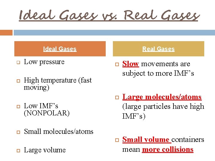 Ideal Gases vs. Real Gases Ideal Gases q Low pressure Real Gases High temperature