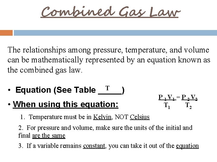 Combined Gas Law The relationships among pressure, temperature, and volume can be mathematically represented