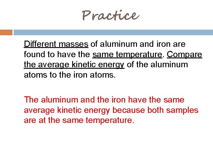 Practice Different masses of aluminum and iron are found to have the same temperature.