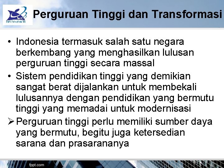 Perguruan Tinggi dan Transformasi • Indonesia termasuk salah satu negara berkembang yang menghasilkan lulusan
