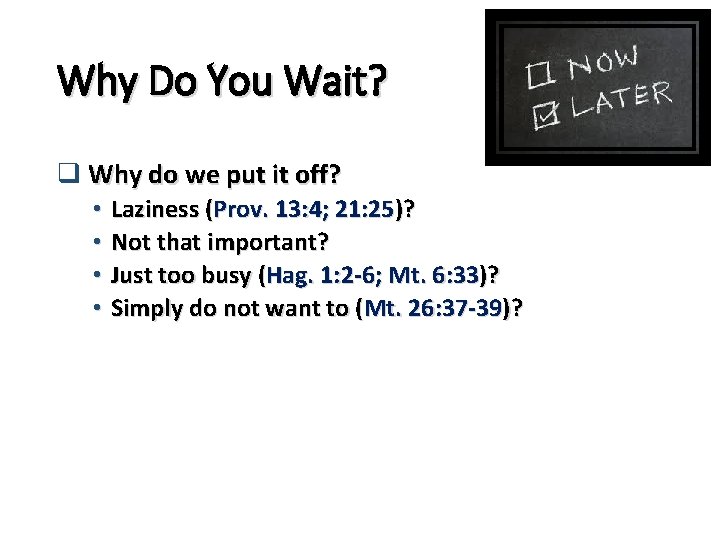 Why Do You Wait? q Why do we put it off? • Laziness (Prov.