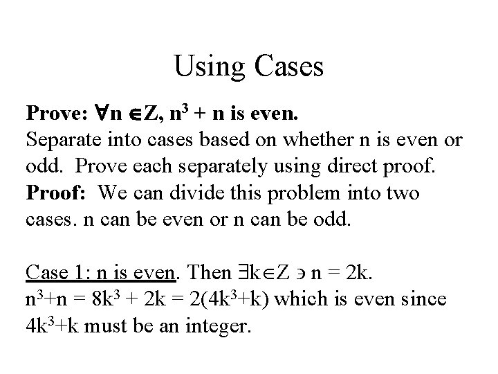 Using Cases Prove: n Z, n 3 + n is even. Separate into cases