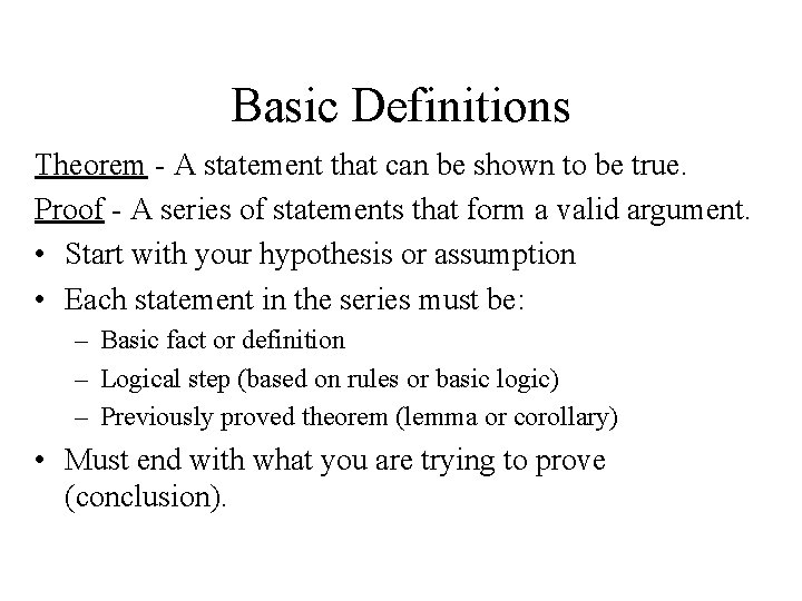 Basic Definitions Theorem - A statement that can be shown to be true. Proof