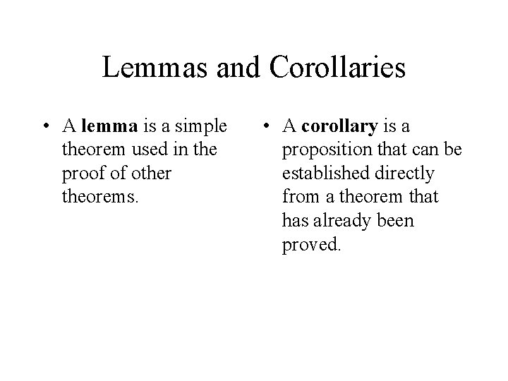 Lemmas and Corollaries • A lemma is a simple theorem used in the proof