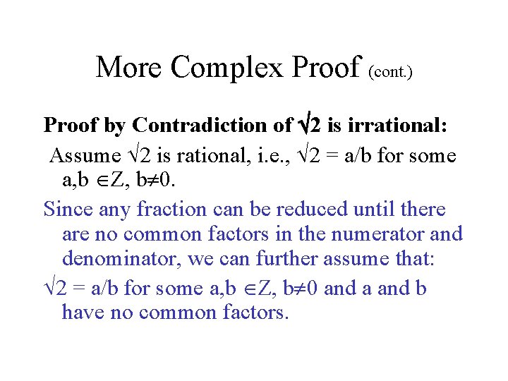 More Complex Proof (cont. ) Proof by Contradiction of 2 is irrational: Assume 2