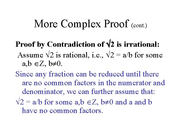 More Complex Proof (cont. ) Proof by Contradiction of 2 is irrational: Assume 2