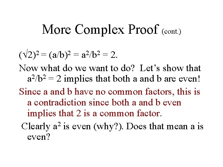 More Complex Proof (cont. ) ( 2)2 = (a/b)2 = a 2/b 2 =