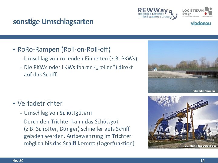 sonstige Umschlagsarten • Ro. Ro-Rampen (Roll-on-Roll-off) - Umschlag von rollenden Einheiten (z. B. PKWs)