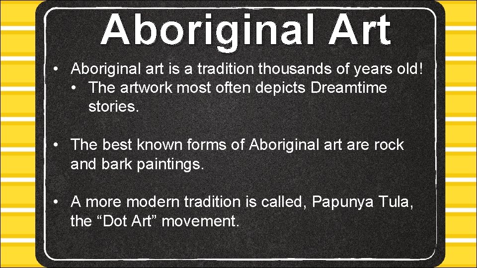 Aboriginal Art • Aboriginal art is a tradition thousands of years old! • The