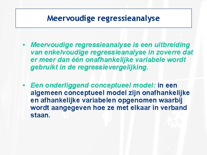 Meervoudige regressieanalyse • Meervoudige regressieanalyse is een uitbreiding van enkelvoudige regressieanalyse in zoverre dat