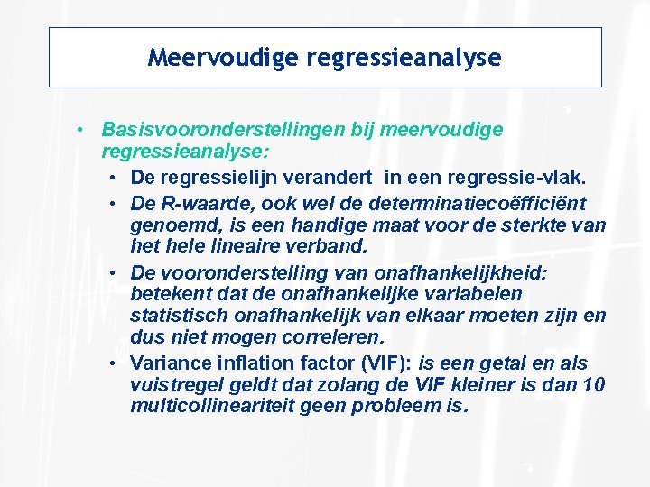 Meervoudige regressieanalyse • Basisvooronderstellingen bij meervoudige regressieanalyse: • De regressielijn verandert in een regressie-vlak.