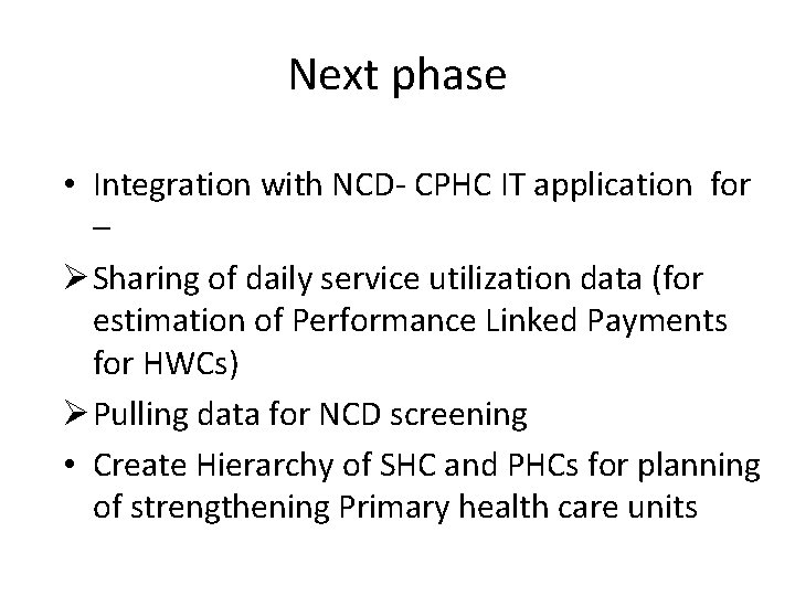 Next phase • Integration with NCD- CPHC IT application for – Ø Sharing of