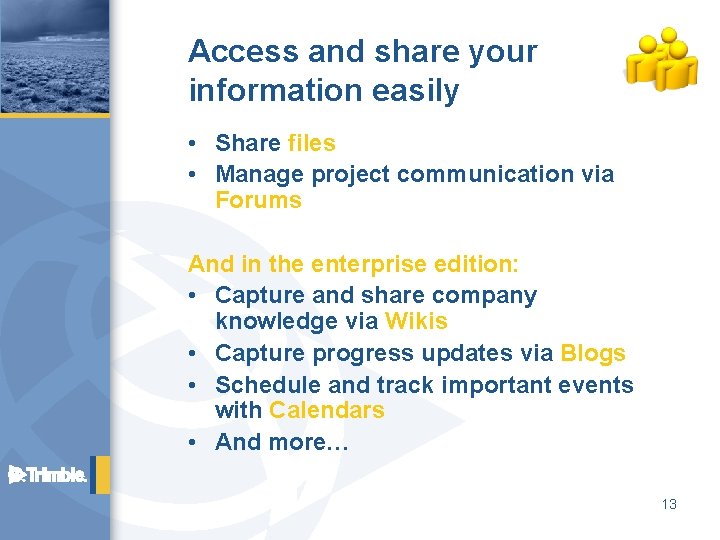 Access and share your information easily • Share files • Manage project communication via