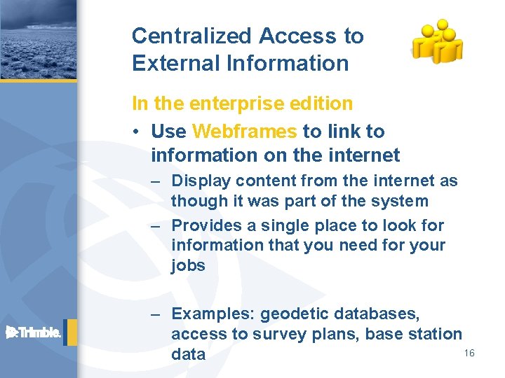 Centralized Access to External Information In the enterprise edition • Use Webframes to link