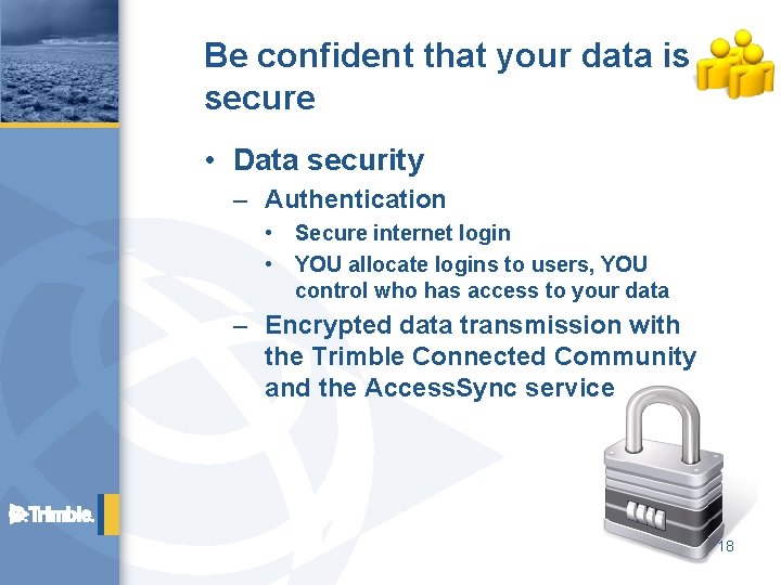 Be confident that your data is secure • Data security – Authentication • Secure