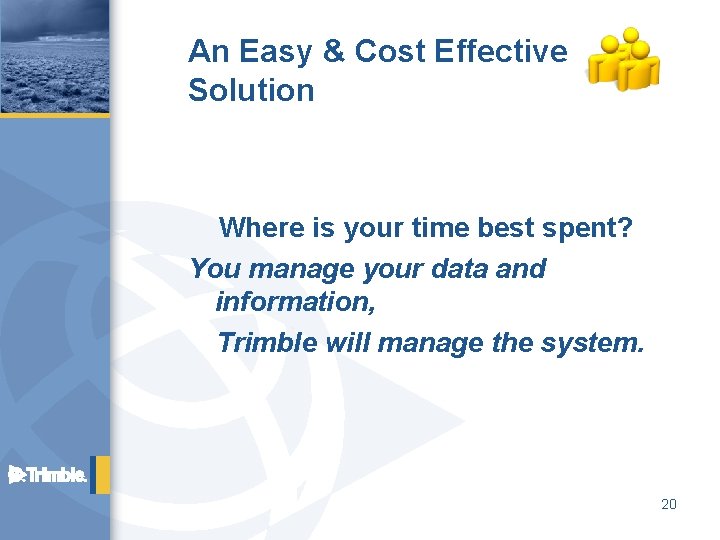 An Easy & Cost Effective Solution Where is your time best spent? You manage