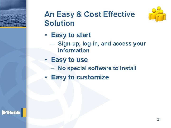 An Easy & Cost Effective Solution • Easy to start – Sign-up, log-in, and